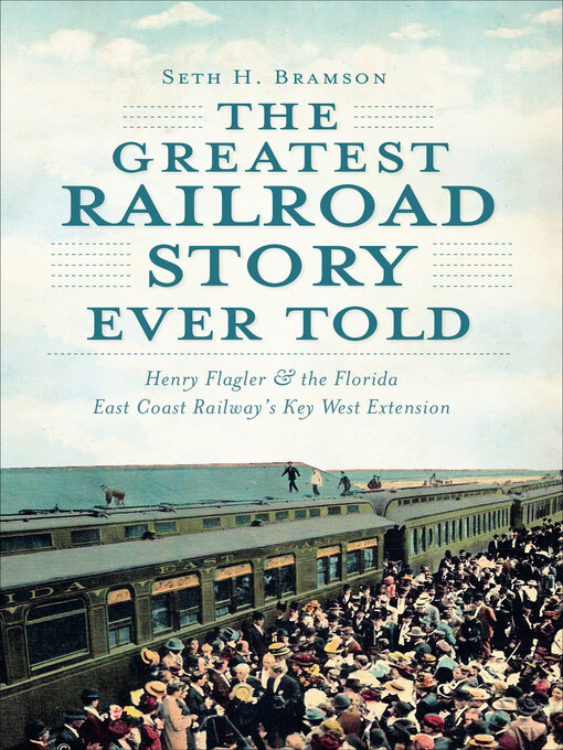 Title details for The Greatest Railroad Story Ever Told by Seth H. Bramson - Available